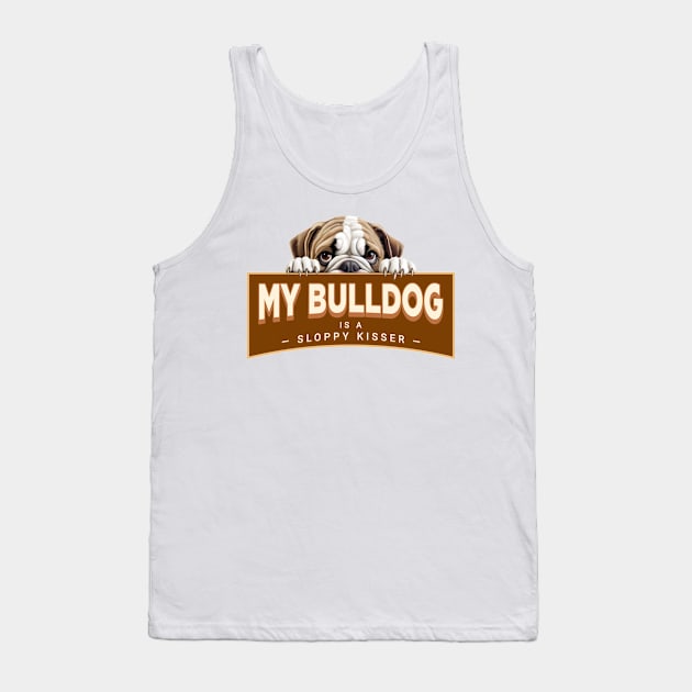 My Bulldog is a Sloppy Kisser Tank Top by Oaktree Studios